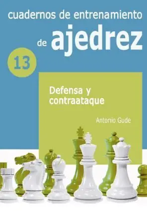 Cuadernos de Entrenamiento de Ajedrez 13 Defensa y Contraataque