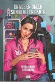 Un Mes en Tinder Siendo Mujer Gamer