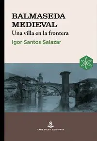 Balmaseda Medieval. Una Villa en la Frontera
