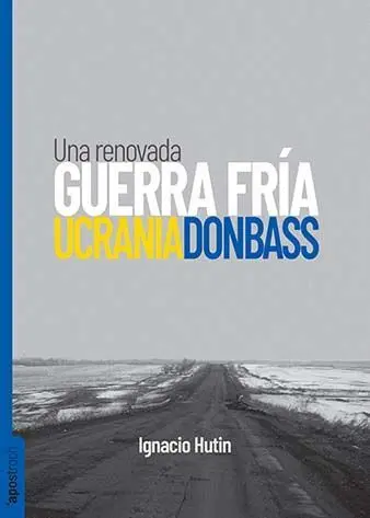 Una Renovada Guerra Fría. Ucrania / Donbass
