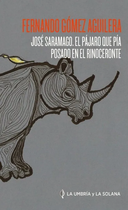 José Saramago. El Pájaro que Pía Posado en el Rinoceronte