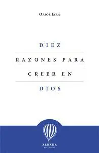 Diez Razones para Creer en Dios