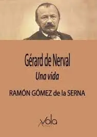 Gérard de Nerval. Una Vida