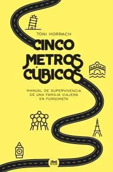 Cinco Metros Cúbicos. Manual de Supervivencia de una Familia Viajera en Furgoneta
