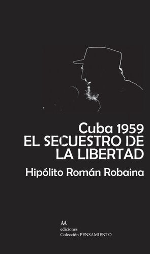 CUBA 1959. EL SECUESTRO DE LA LIBERTAD