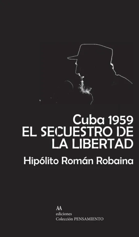 Cuba 1959. El Secuestro de la Libertad