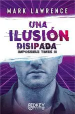Una Ilusión Disipada. Impossible Times Iii