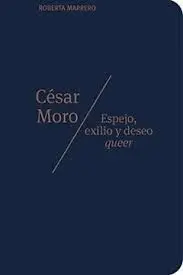César Moro. Espejo, Exilio y Deseo Queer