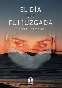 El Dia que Fui Juzgada