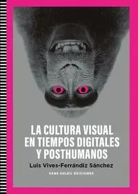 Cultura Visual en Tiempos Digitales y Posthumanos