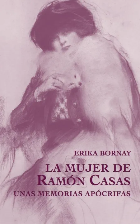 La Mujer de Ramón Casas. Unas Memorias Apócrifas