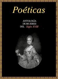 POÉTICAS. ANTOLOGÍA DE MUJERES DEL SIGLO XVIII