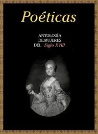 Poéticas. Antología de Mujeres del Siglo Xviii