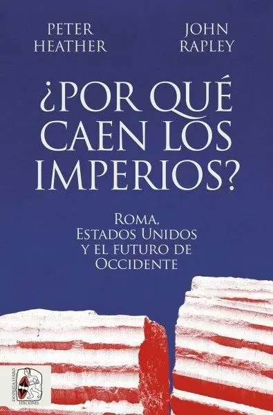 Por qué Caen los Imperios? Roma, Estados Unidos y el Futuro de Occidente