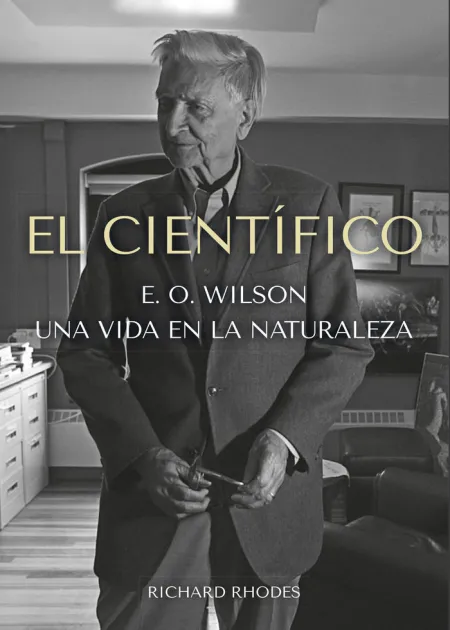 El Cientifico. E. o Wilson una Vida en la Naturaleza