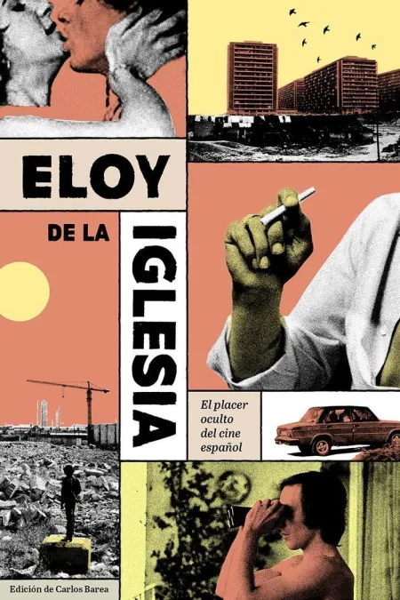 Eloy de la Iglesia. El Placer Oculto del Cine Español