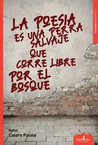 La Poesia Es una Perra Salvaje que Corre Libre por el Bosque
