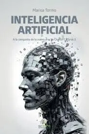 Inteligencia Artificial. A la Conquista de la Nueva Era: de Chatgpt a Grok 3