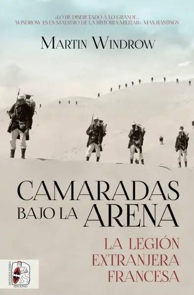 Camaradas Bajo la Arena. La Legión Extranjera Francesa