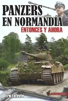 Panzers en Normandía. Entonces y Ahora