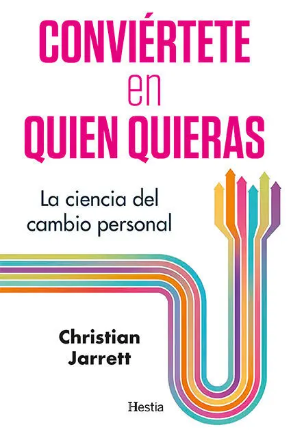 Conviertete en Quien Quieras. La Ciencia del Cambio Personal