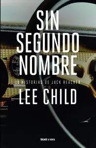 Sin Segundo Nombre. 10 Historias de Jack Reacher