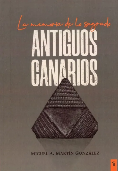 Antiguos Canarios. La Memoria de lo Sagrado