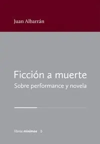 Ficción a Muerte. Sobre Performance y Novela