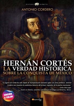 HERNAN CORTES. LA VERDAD HISTORIA