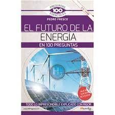 EL FUTURO DE LA ENERGIA EN 100 PREGUNTAS