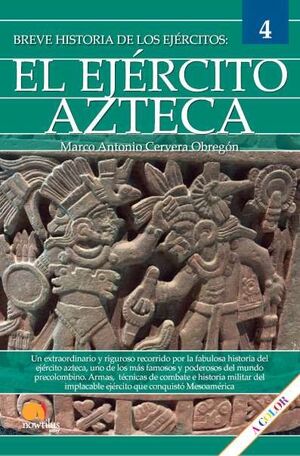 EL EJERCITO AZTECA. BREVE HISTORIA DE LOS EJERICTO 4