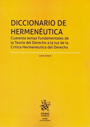 DICCIONARIO DE HERMENEUTICA. CUARENTA TEMAS FUNDAMENTALES DE LA TEORÍA DEL DERECHO A LA LUZ DE LA CRÍTICA HERMENÉUTICA DEL DERECHO