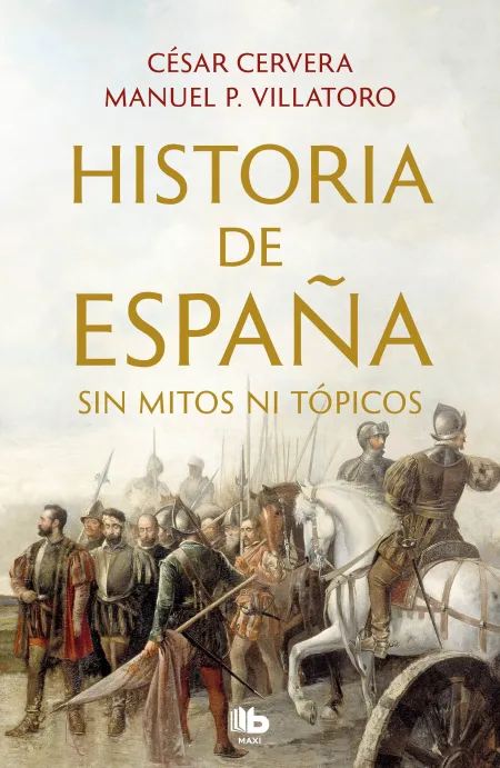 Historia de España. Sin Mitos Ni Tópicos