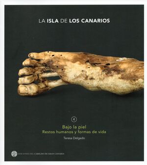 LA ISLA DE LOS CANARIOS 4  BAJO LA PIEL. RESTOS HUMANOS Y FORMAS DE VIDA