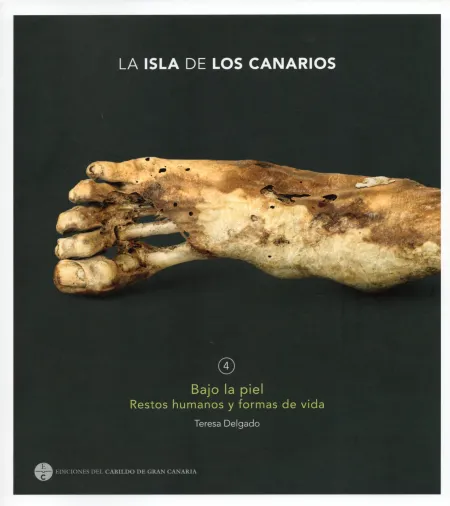 La Isla de los Canarios 4 Bajo la Piel. Restos Humanos y Formas de Vida