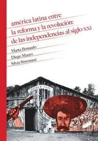America Latina entre la Reforma y la Revolucion. De las Independencias Al Siglo Xxi