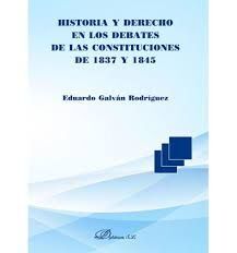 HISTORIA Y DERECHO EN LOS DEBATES DE LAS CONSTITUCIONES DE 1837 Y 1845