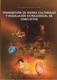 Transmisión de Bienes Culturales y Resolución Extrajudicial de Conflictos
