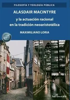 Alasdair Macintyre y la Actuacion Racional en la Tradicion Neoaristotélica