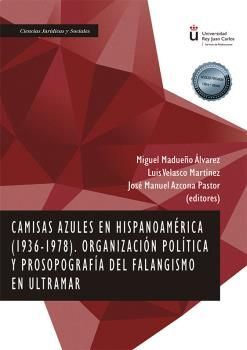 CAMISAS AZULES EN HISPANOAMÉRICA (1936-1978) ORGANIZACIÓN POLÍTICA Y PROSOPOGRAFÍA DEL FALANGISMO EN ULTRAMAR