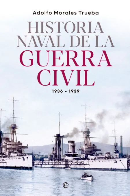 Historia Naval de la Guerra Civil 1936-1939