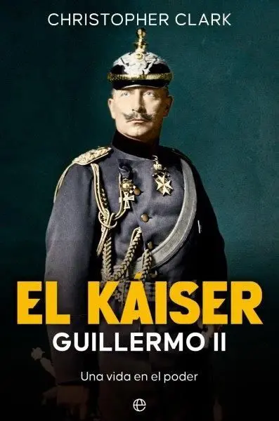 El Kaiser Guillermo Ii una Vida en el Poder