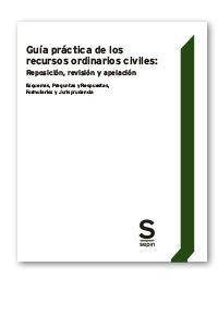 GUÍA PRÁCTICA DE LOS RECURSOS ORDINARIOS CIVILES: REPOSICIÓN, REVISIÓN Y APELACI