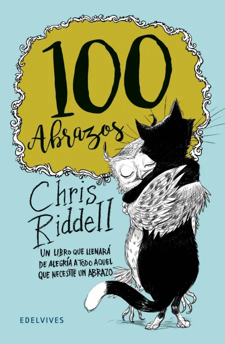 100 Abrazos. Un Libro que Llenara de Alegria a Todo aquel que Necesite un Abrazo