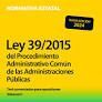LEY 39/2015 DEL PROCEDIMIENTO ADMINISTRATIVO COMUN DE LAS ADMINISTRACIONES PUBLICAS