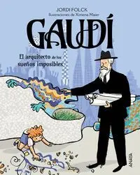 Gaudí. El Arquitecto de los Sueños Imposibles