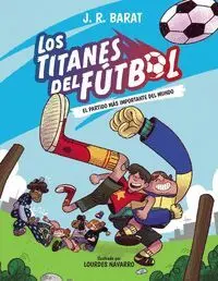 Los Titanes del Fútbol 1. El Partido Más Importante del Mundo