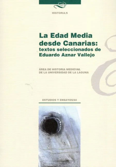 La Edad Media Desde Canarias: Textos Seleccionados de Eduardo Aznar Vallejo