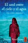 Azul entre el Cielo y el Agua, el. Una Novela Palestina