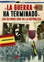 La Guerra Ha Terminado. Los Ultimos Dias de la Republica